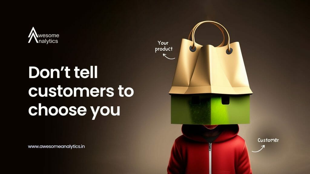 Don’t tell customers to choose you